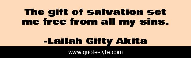 The gift of salvation set me free from all my sins.
