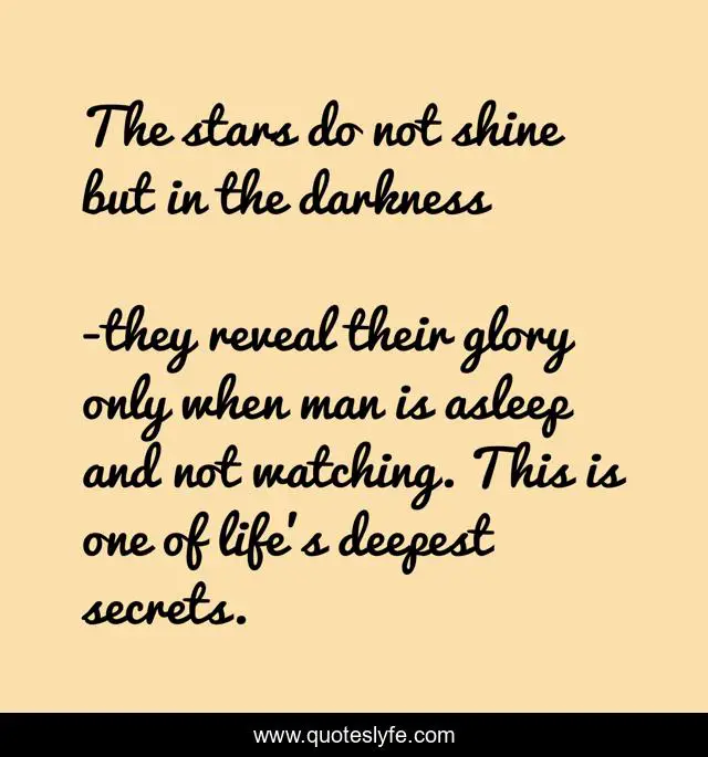 The stars do not shine but in the darkness