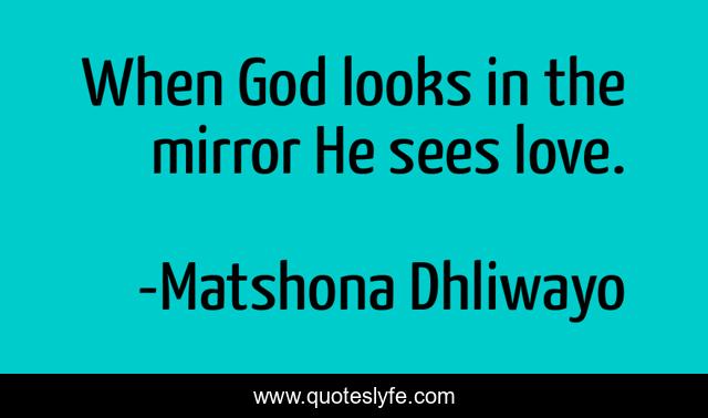 When God looks in the mirror He sees love.