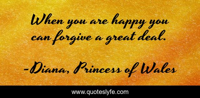 When you are happy you can forgive a great deal.