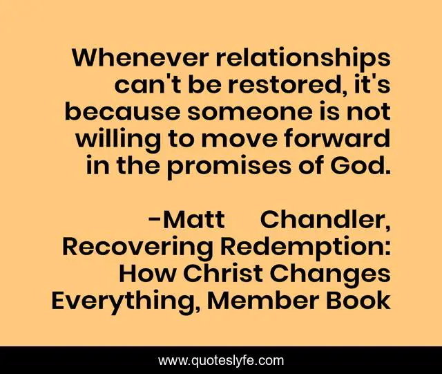 Whenever relationships can't be restored, it's because someone is not willing to move forward in the promises of God.