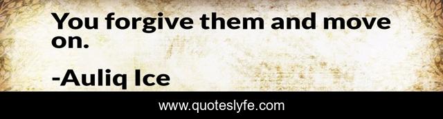 You forgive them and move on.