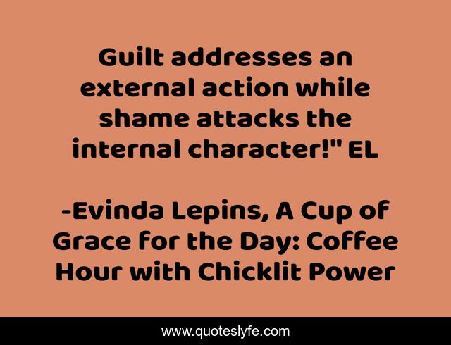 Guilt addresses an external action while shame attacks the internal character!