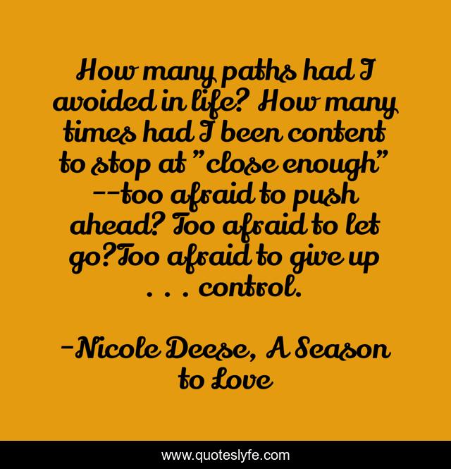 How many paths had I avoided in life? How many times had I been content to stop at 