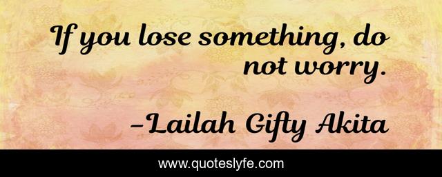 If you lose something, do not worry.