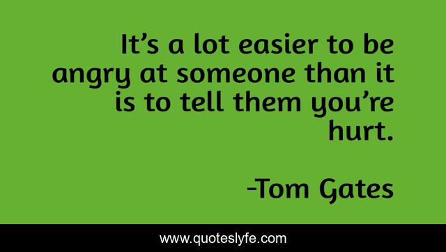 It’s a lot easier to be angry at someone than it is to tell them you’re hurt.