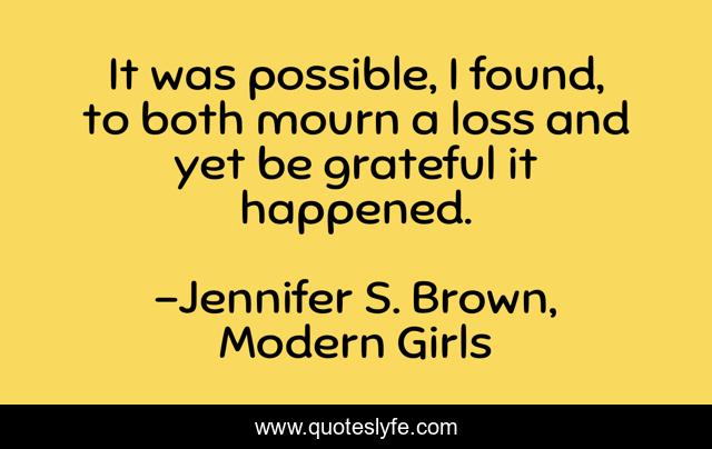 It was possible, I found, to both mourn a loss and yet be grateful it happened.
