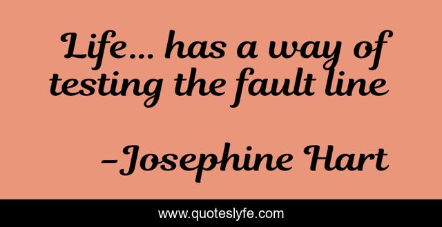 Life… has a way of testing the fault line