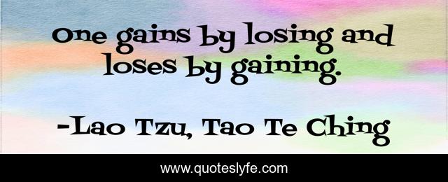 One gains by losing and loses by gaining.