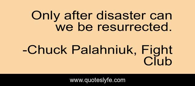 Only after disaster can we be resurrected.