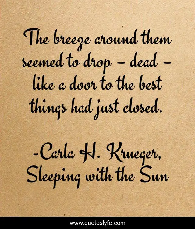 The breeze around them seemed to drop – dead – like a door to the best things had just closed.