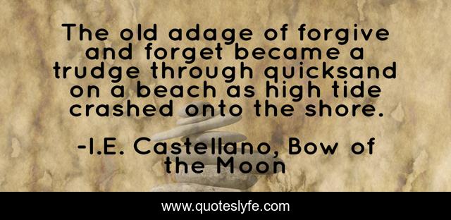 The old adage of forgive and forget became a trudge through quicksand on a beach as high tide crashed onto the shore.