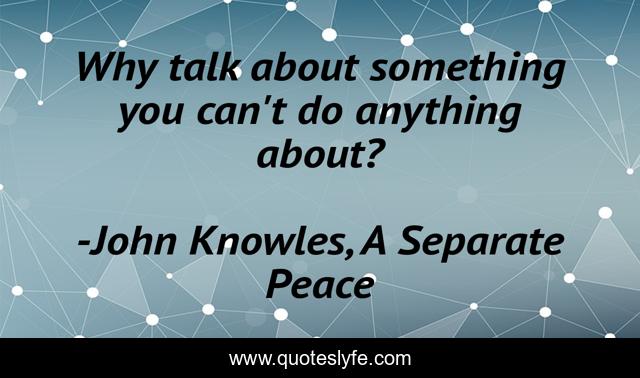 Why talk about something you can't do anything about?