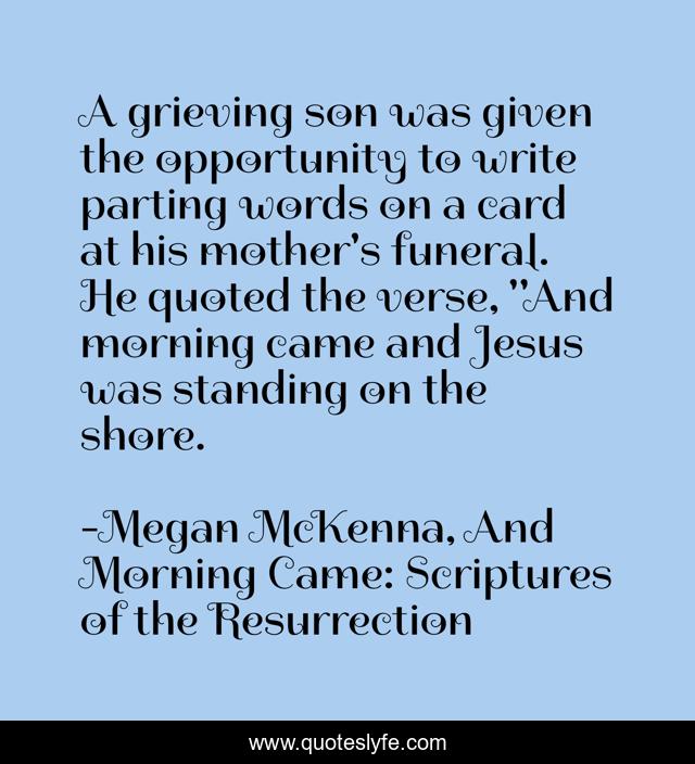 A grieving son was given the opportunity to write parting words on a card at his mother's funeral. He quoted the verse, 