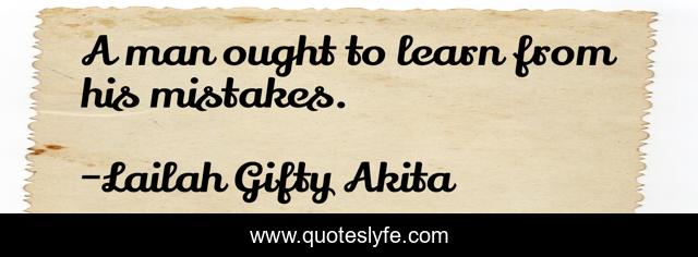 A man ought to learn from his mistakes.