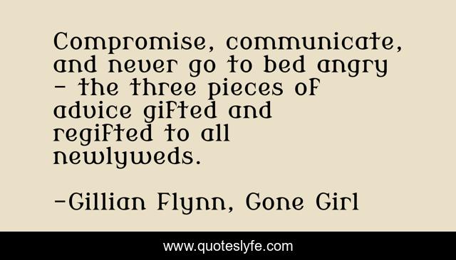 Compromise, communicate, and never go to bed angry - the three pieces of advice gifted and regifted to all newlyweds.
