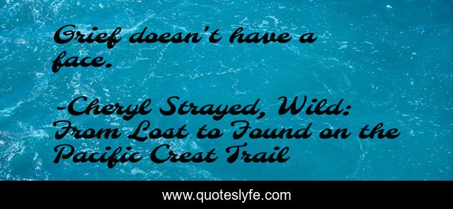 Grief doesn't have a face.