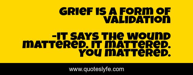 Grief is a form of validation