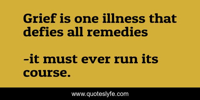 Grief is one illness that defies all remedies