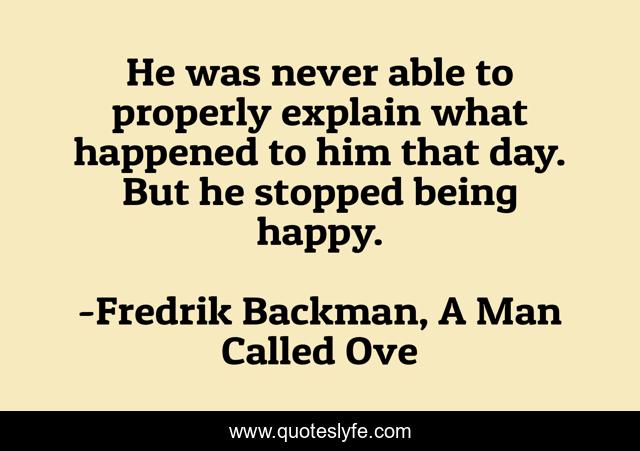 He was never able to properly explain what happened to him that day. But he stopped being happy.