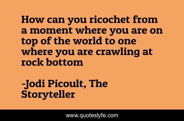 How can you ricochet from a moment where you are on top of the world to one where you are crawling at rock bottom