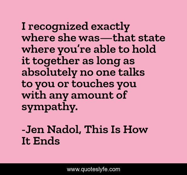 I recognized exactly where she was—that state where you’re able to hold it together as long as absolutely no one talks to you or touches you with any amount of sympathy.