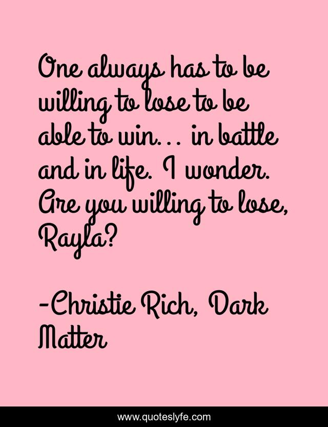 One always has to be willing to lose to be able to win... in battle and in life. I wonder. Are you willing to lose, Rayla?