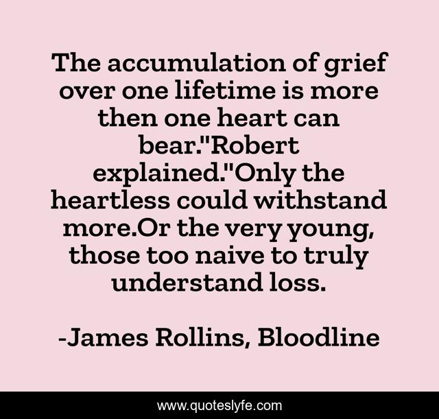 The accumulation of grief over one lifetime is more then one heart can bear.