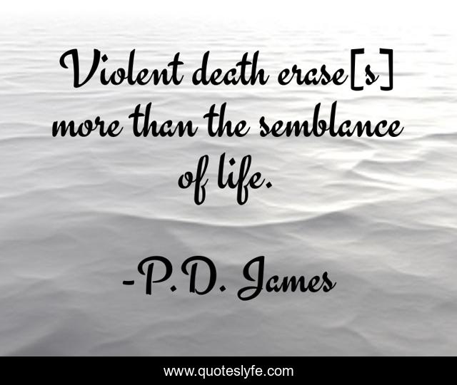 Violent death erase[s] more than the semblance of life.
