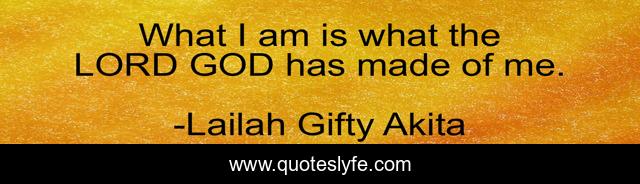 What I am is what the LORD GOD has made of me.