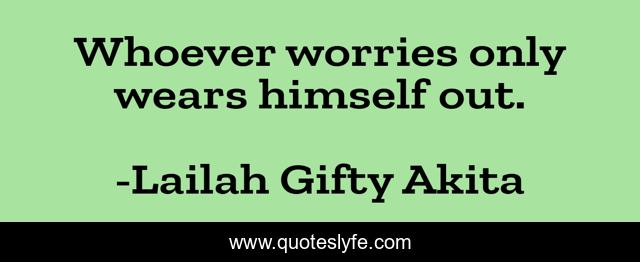 Whoever worries only wears himself out.