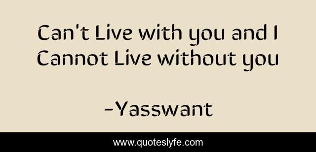 Can't Live with you and I Cannot Live without you