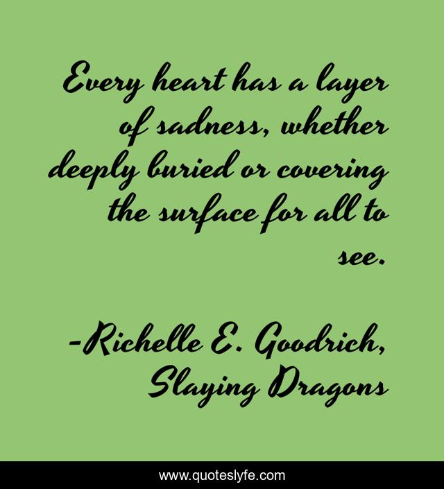 Every heart has a layer of sadness, whether deeply buried or covering the surface for all to see.