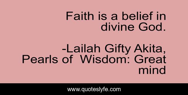 Faith is a belief in divine God.