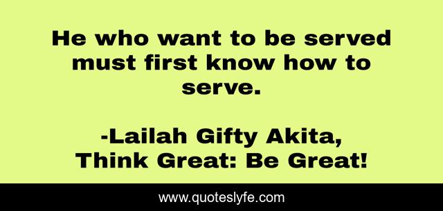 He who want to be served must first know how to serve.