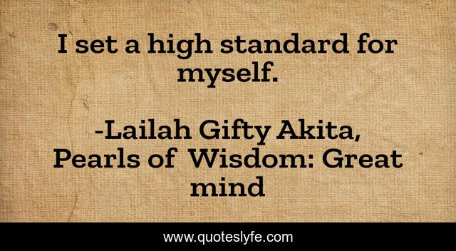 I set a high standard for myself.
