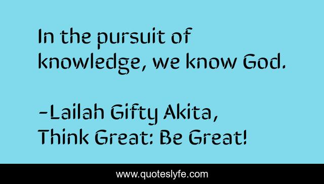 In the pursuit of knowledge, we know God.
