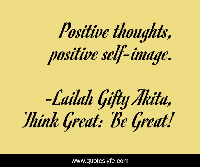 Positive thoughts, positive self-image.