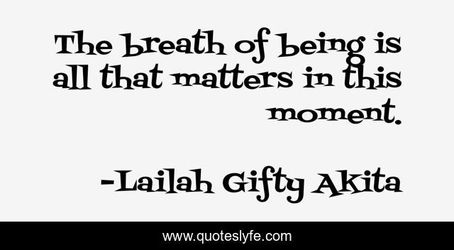 The breath of being is all that matters in this moment.