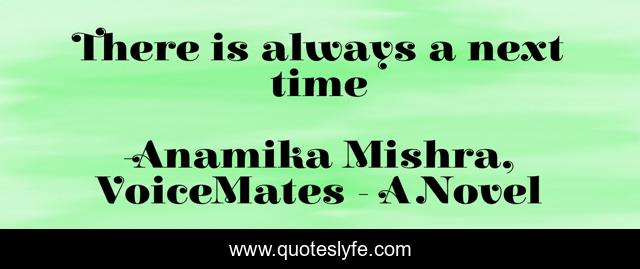 There is always a next time