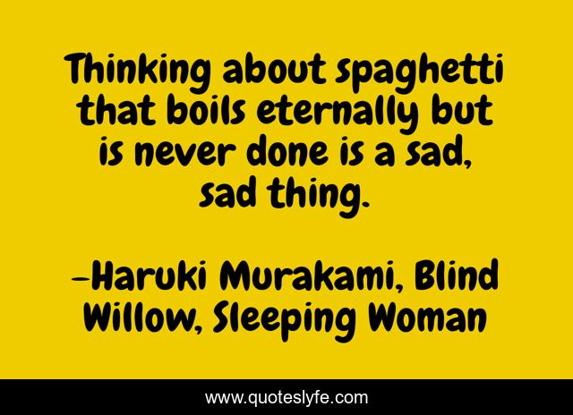 Thinking about spaghetti that boils eternally but is never done is a sad, sad thing.