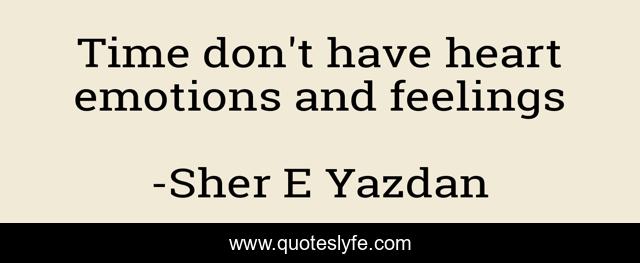 Time don't have heart emotions and feelings