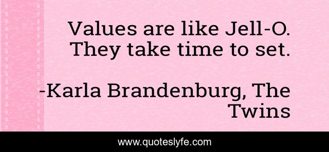 Values are like Jell-O. They take time to set.