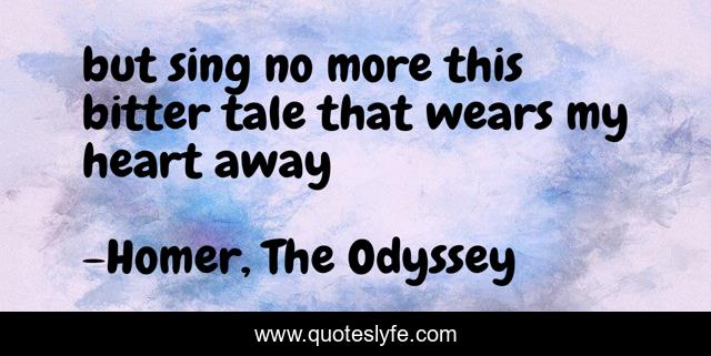 but sing no more this bitter tale that wears my heart away