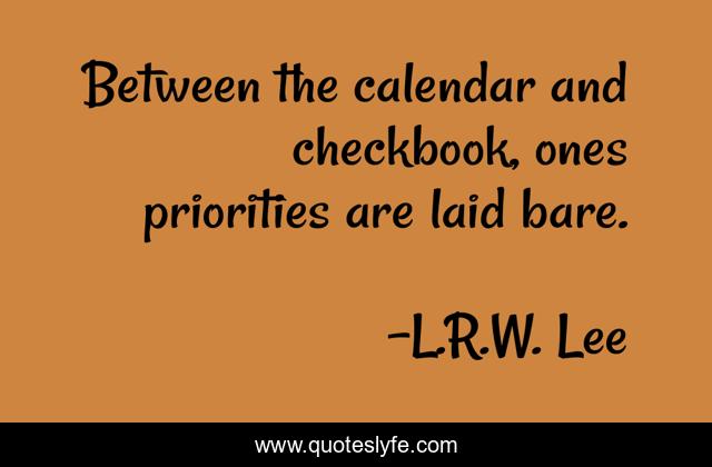 Between the calendar and checkbook, ones priorities are laid bare.