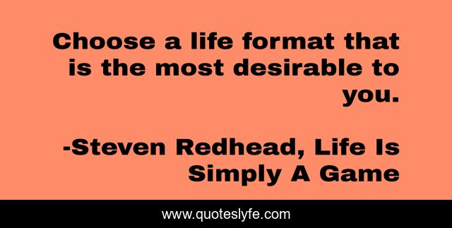 Choose a life format that is the most desirable to you.