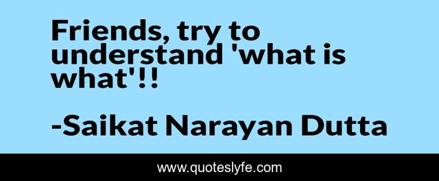 Friends, try to understand 'what is what'!!