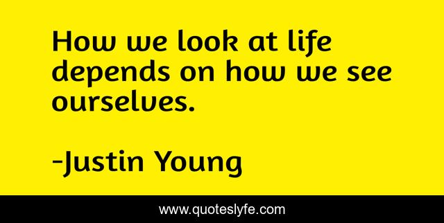 How we look at life depends on how we see ourselves.