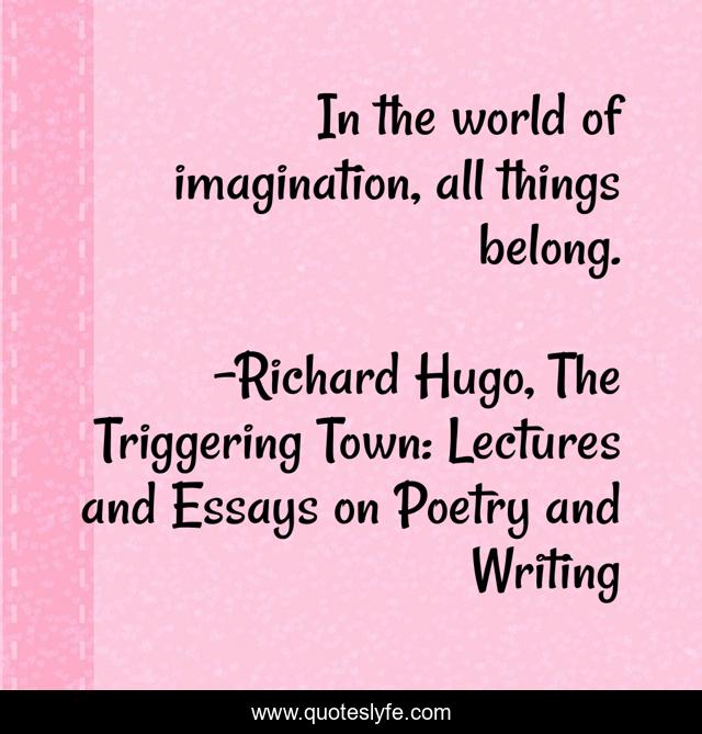 In the world of imagination, all things belong.