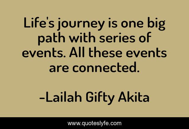 Life's journey is one big path with series of events. All these events are connected.
